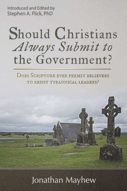 Should Christians Always Submit to the Government? - Jonathan Mayhew - Books - Independently Published - 9798434852128 - March 17, 2022