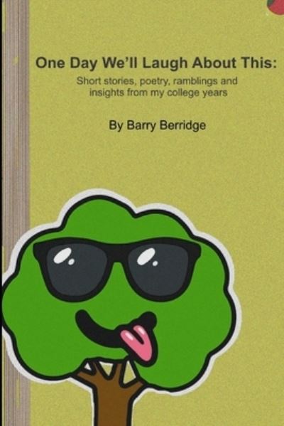 Cover for Barry Berridge · One Day We'll Laugh About This: Short stories, poetry, ramblings and insights from my college years (Paperback Book) (2022)