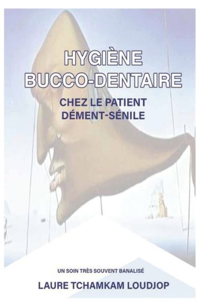 Cover for Laure Tchamkam Loudjop · Hygiene bucco-dentaire chez le patient dement-senile: Un soin tres souvent banalise (Paperback Book) (2021)