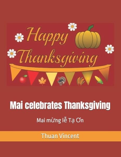 Cover for Thuan Vincent · Mai celebrates Thanksgiving: Mai m&amp;#7915; ng l&amp;#7877; T&amp;#7841; &amp;#416; n (Paperback Book) (2021)