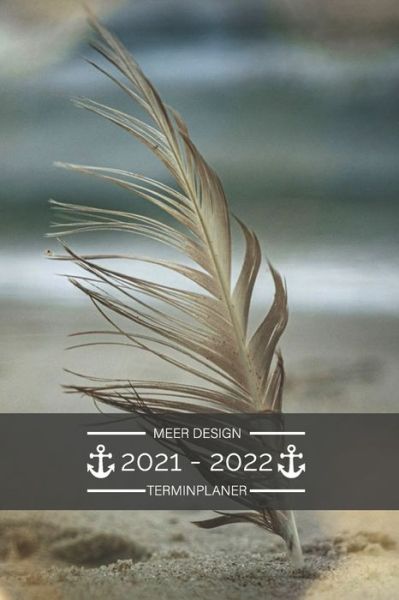 Cover for Be Creative Publishing · Terminplaner 2021 2022 - Meer Design: Terminplaner 2021 2022: Terminkalender fur 2021 und 2022, 1 Woche auf 1 Seite, Kalender ab Juli 2021 bis Dezember 2022, Tagesplaner, Taschenkalender 2020 2021 mit Ostsee Nordsee Meer Motiv (Paperback Book) (2021)