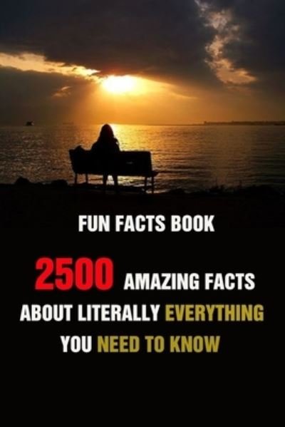 Cover for Efstratios Efstratiou · Fun Facts Book: 2500 Amazing Facts About Literally Everything You Need To Know (Paperback Bog) (2021)
