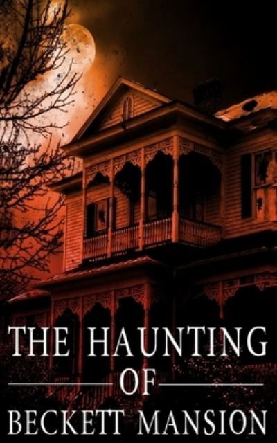 The Haunting of Beckett Mansion - A Lindsy and Mike Foster Paranormal Mystery - James Hunt - Books - Independently Published - 9798514480128 - June 3, 2021