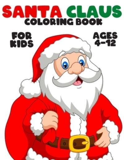 Santa Claus Coloring Book for Kids Ages 4-12 - Colorful World - Livres - Independently Published - 9798551023128 - 21 octobre 2020