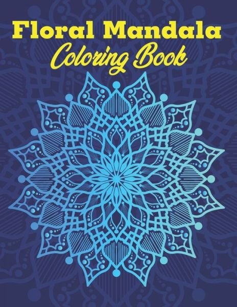 Cover for Aayat Publication · Floral Mandala Coloring Book: A Stunning Floral Mandala For Teens &amp; Adults Fun, Easy &amp; Hard, Anti-Stress and Relaxing Mandalas (Pocketbok) (2020)