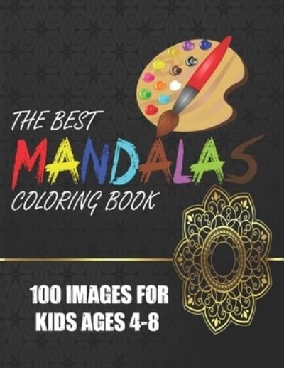Cover for Tech Publishing Dept · The Best Mandalas Coloring Book 100 Images for Kids Ages 4-8 (Paperback Bog) (2020)