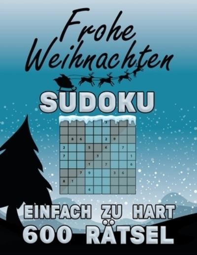 Frohe Weihnachten Sudoku - EINFACH ZU HART - 600 Ratsel - Botebbok Edition - Boeken - Independently Published - 9798569141128 - 21 november 2020