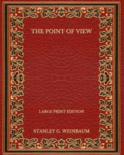 Cover for Stanley G Weinbaum · The Point of View - Large Print Edition (Paperback Book) (2020)