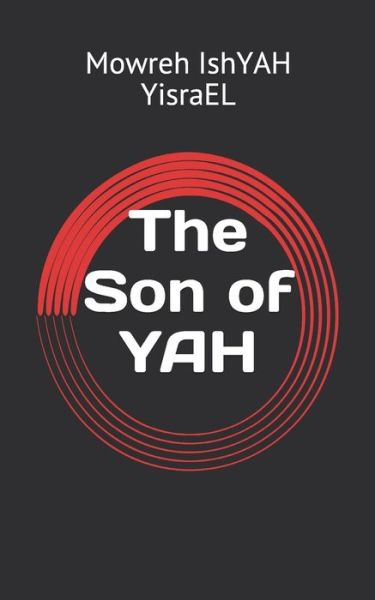 Cover for Moreh Ishiyah Ben Yisrael · The Son of YAH (Paperback Book) (2020)