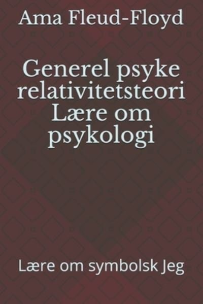 Generel psyke relativitetsteori Laere om psykologi - Ama Fleud-Floyd - Livros - Independently Published - 9798590378128 - 5 de janeiro de 2021