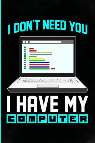 Cover for Think Geek · I don't need you I have my computer (Paperback Bog) (2020)