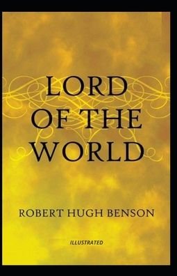 Lord of the World Illustrated - Robert Hugh Benson - Books - Independently Published - 9798699729128 - October 19, 2020