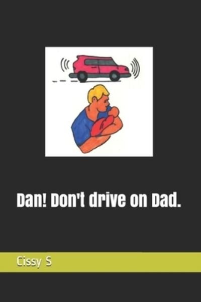 Cover for Cissy S · Dan! Don't drive on Dad. - The Alphabet Poetry (Pocketbok) (2020)