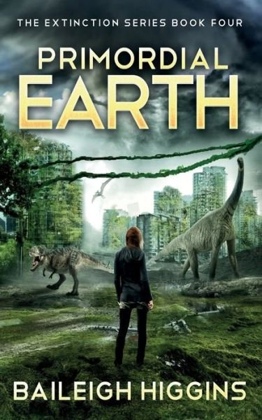 Cover for Baileigh Higgins · Primordial Earth: Book 4 - The Extinction Series - A Prehistoric, Post-Apocalyptic, Sci-Fi Thriller (Paperback Bog) (2021)