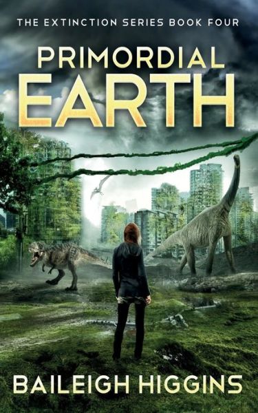 Cover for Baileigh Higgins · Primordial Earth: Book 4 - The Extinction Series - A Prehistoric, Post-Apocalyptic, Sci-Fi Thriller (Paperback Book) (2021)