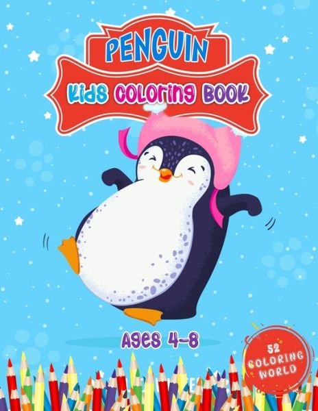 Cover for 52 Coloring World · Penguin Kids Coloring Book Ages 4 - 8: 52 Cute Penguin Illustrations for Kids, Great Gift for Boys, Girls &amp; Toddlers and Children Who Love Penguin Coloring book (Paperback Bog) (2021)