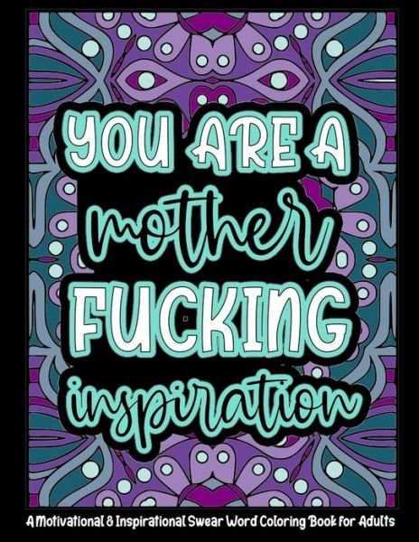 Cover for Pepakoa Press · You're a Mother Fucking Inspiration: A Motivational &amp; Inspirational Swear Word Coloring Book for Adults - 8.5 x 11inch - 50 Funny, Single Sided Coloring Pages For Stress Relief &amp; Inspiration: A 8.5 x 11inch (21.59 x 27.94 cm) Adult Coloring Book Gift - Ad (Taschenbuch) (2021)