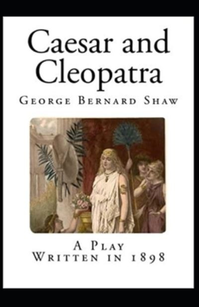 Cover for George Bernard Shaw · Caesar and Cleopatra Illustrated (N/A) (2021)