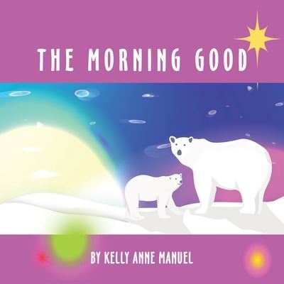 Cover for Kelly Anne Manuel · The Morning Good (Paperback Book) (2022)
