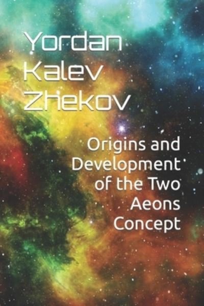 Cover for Yordan Kalev Zhekov · Origins and Development of the Two Aeons Concept (Paperback Book) (1999)