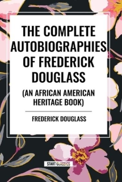 Cover for Frederick Douglass · The Complete Autobiographies of Frederick Douglas (An African American Heritage Book) (Paperback Bog) (2024)