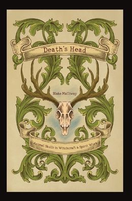 Cover for Blake Malliway · Death's Head: Animal Skulls in Witchcraft &amp; Spirit Work (Hardcover Book) (2022)