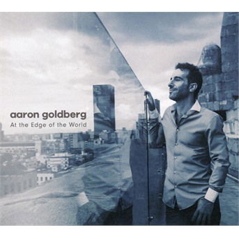 Cover for Aaron Goldberg · At The Edge Of The World (CD) (2022)