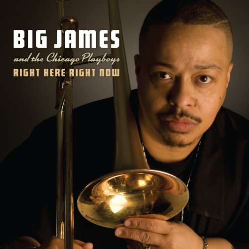 Right Here Right Now - Big James / Chicago Playboys - Muziek - Blind Pig - 0019148513129 - 2 juni 2009