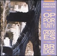 Forever Einstein-oportunity Crosses the Bridge - Forever Einstein - Musik - Cuneiform - 0045775004129 - 8 juni 1999