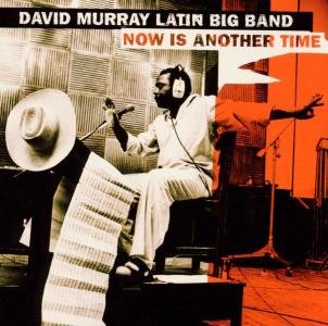 Now Is Another Time - David -Latin Big Band- Murray - Muziek - JUSTIN TIME - 0068944016129 - 14 december 2006