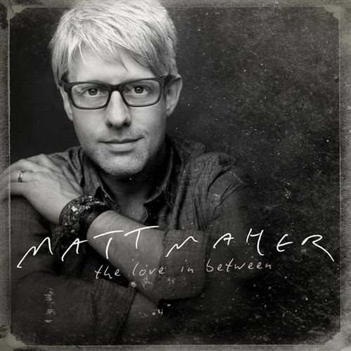 Matt Maher-love in Between - Matt Maher - Musik - ASAPH - 0083061093129 - 27. oktober 2011