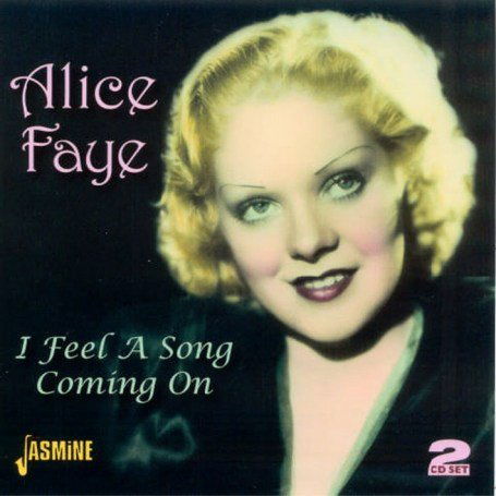 I Feel A Song Coming On - Alice Faye - Musique - JASMINE - 0604988014129 - 27 décembre 2006