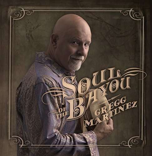 Soul of the Bayou - Gregg Martinez - Muziek - Koch - 0608691118129 - 15 april 2016