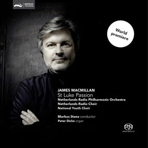 James Macmillan - St Luke Passion - Netherlands Radio Chamber Philharmonic & Markus Stenz - Music - CHALLENGE CLASSICS - 0608917267129 - April 20, 2015