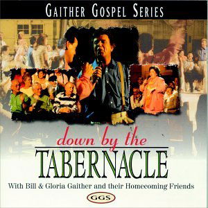 Cover for Gaither,bill &amp; Gloria / Homecoming Friends · Down by the Tabernacle (CD) (2003)