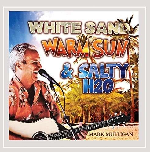 White Sand Warm Sun & Salty H2o - Mark Mulligan - Musik - Mulligans Island Music - 0642973548129 - 8. September 2015