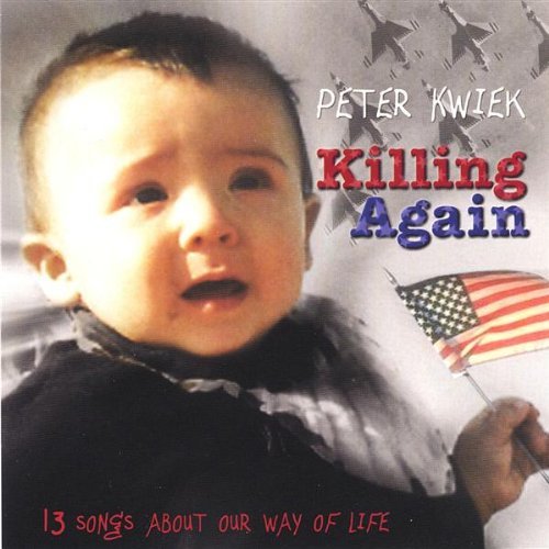 Killing Again 13 Songs About Our Way of Life - Peter Kwiek - Muziek - Peter Kwiek - 0659057822129 - 20 mei 2003