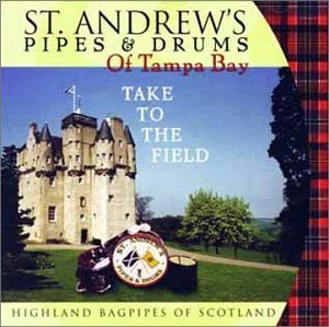 Take to the Field - St. Andrew's Pipes & Drums of Tampa Bay - Musiikki - St. Andrew'S Pipes & Drums Of Tampa B - 0660355210129 - perjantai 7. toukokuuta 2004