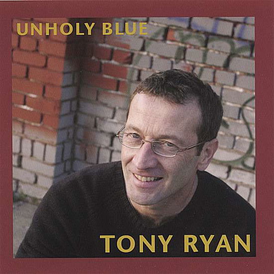 Cover for Tony Ryan · Unholy Blue (CD) (2006)