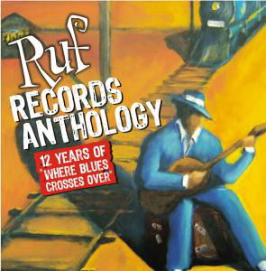 Ruf Anthology: 12 Years of Ruf Records / Various - Ruf Anthology: 12 Years of Ruf Records / Various - Música - Ruf Records - 0710347112129 - 7 de novembro de 2006