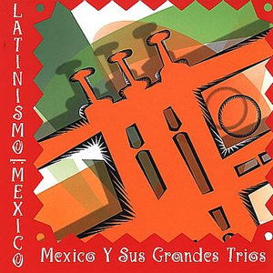 Cover for Latinismo Mexico · Latinismo Mexico-mexico Y Sus Grandes Trios (CD)