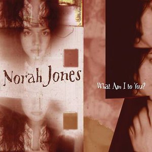 Cover for Norah Jones · What Am I to You (SCD) (2004)