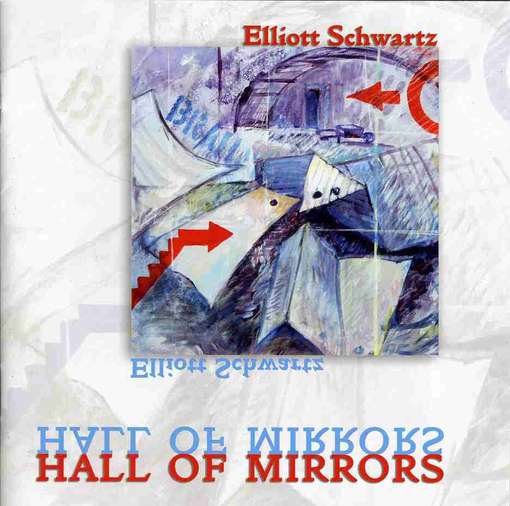 Cover for Elliott Schwartz · Hall of Mirrors (CD) (2009)
