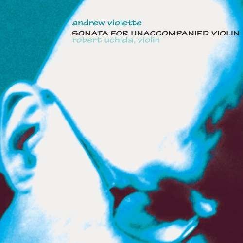 Cover for Andrew Violette · Sonata for Unaccompanied Violin (CD) (2008)