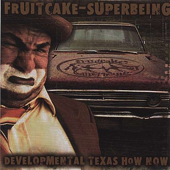Cover for Fruitcake-superbeing · Developmental Texas How Now (CD) (2006)