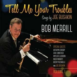 Cover for Bob Merrill · Tell Me Your Troubles: Songs by Joe Bushkin Vol. 1 (CD) (2017)