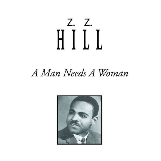 A Man Needs a Woman - Z.z. Hill - Musik - INNOVATION - 0760137084129 - 22 juni 2018