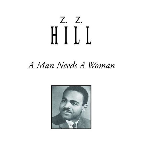 Cover for Z.z. Hill · A Man Needs a Woman (CD) (2018)