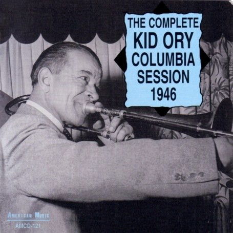 The Complete Kid Ory Columbia Session - 1946 - Kid Ory - Muzyka - AMERICAN MUSIC - 0762247112129 - 6 marca 2014