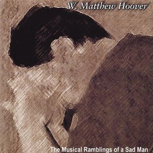 Cover for W. Matthew Hoover · Musical Ramblings of a Sad Man (CD) (2004)